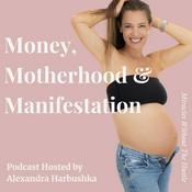 Podcast Money, Motherhood and Manifestation