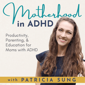Podcast Motherhood in ADHD – Parenting with ADHD, Productivity Tips, Brain based Science, Attention Deficit Hyperactivity Disorder Education to Help Moms with Adult ADHD