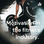 Podcast Motivation in the fitness industry.