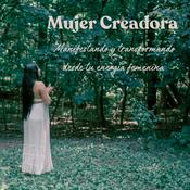 Podcast Mujer Creadora : Transformando y manifestando desde tu energía femenina !