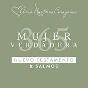 Podcast Mujer Verdadera 365: Nuevo Testamento y Salmos