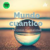 Podcast Mundo Cuántico- un espacio para potenciar tu ser interior y lograr todo lo que deseas.