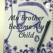 Podcast My Brother Became My Child