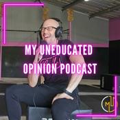 Podcast My Uneducated Opinion