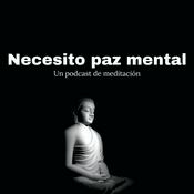 Podcast Necesito paz mental - Un podcast de meditaciones 🧘‍♂️🧘🏻‍♀️🧘🏾