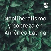 Podcast Neoliberalismo y pobreza en América Latina