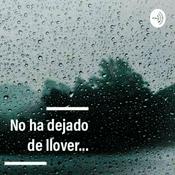 Podcast No Ha Dejado De Llover