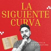 Podcast La Siguiente Curva | Estrategia de Marketing