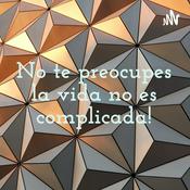 Podcast No te preocupes la vida no es complicada!