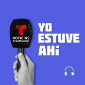 Podcast Noticias Telemundo: Yo estuve ahí