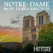 Podcast Notre Dame, mort et résurrection