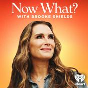 Podcast Now What? with Brooke Shields