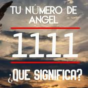 Podcast Número angelical 1111 - Llamado Universal - Descubre que significa este poderoso número