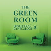 Podcast The Green Room: A Podcast from Obstetrics & Gynecology