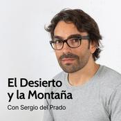 Podcast El Desierto y la Montaña. Con Sergio del Prado