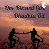 Podcast One Blessed Girl💖 Dhadkta Dil
