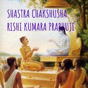 Podcast SHASTRA CHAKSHUSHA      RISHI KUMARA PRABHUJI
