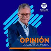 Podcast Opinión con Sergio Sarmiento