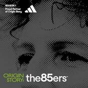 Podcast Origin Story: The 85ers