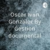 Podcast Oscar Ivan Gonzalez By Gestion documental