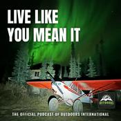 Podcast Live Like You Mean It: Outdoor Adventure, Hunting, Fishing & Travel