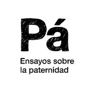 Podcast Pá / Ensayos sobre la paternidad