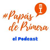 Podcast Papás de Primera el Podcast