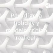 Podcast Paradigma holiday y modelo crítico radical