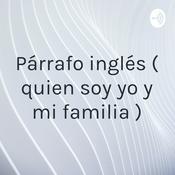 Podcast Párrafo inglés ( quien soy yo y mi familia )