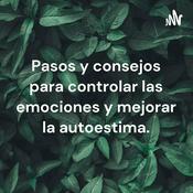 Pasos y consejos para controlar las emociones y mejorar la autoestima.