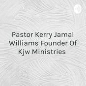 Podcast Pastor Kerry Jamal Williams Founder Of Kjw Ministries