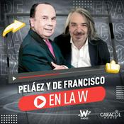 Podcast Peláez y De Francisco en La W