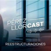 Podcast Pérez-Llorcast Reestructuraciones