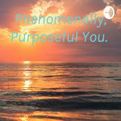 Podcast Phenomenally, Purposeful You.