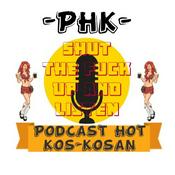 Podcast -PHK- Podcast Hot Kos-Kosan