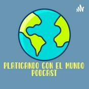 Podcast Platicando con el Mundo