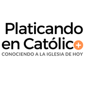 Podcast Platicando en Católico | TU PODCAST CATÓLICO | + Conociendo a la Iglesia de hoy +