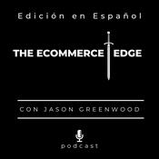 Podcast Podcast THE ECOMMERCE EDGE con Jason Greenwood - Edición en Español