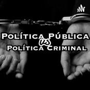 Podcast POLÍTICA PÚBLICA VS POLÍTICA CRIMINAL