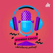 Podcast ¡Ponele Coco! By Ciber-Chavos