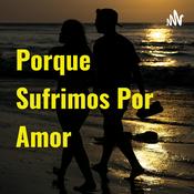 Podcast Porque Sufrimos Por Amor