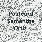 Podcast Postcard Samantha Ortiz