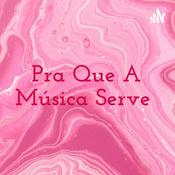 Podcast Pra Que A Música Serve