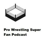 Podcast Pro Wrestling Super fan super show