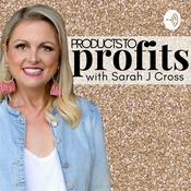 Podcast Products to Profits with Sarah J Cross