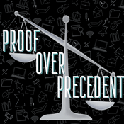 Podcast Proof Over Precedent