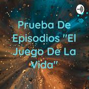 Podcast Prueba De Episodios "El Juego De La Vida"