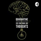 Podcast Quarantine for Your Thoughts