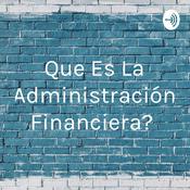 Podcast ¿Que Es La Administración Financiera?