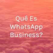 Podcast Qué Es WhatsApp Business?